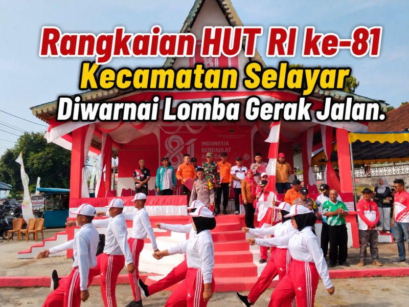 Rangkaian HUT RI ke-81 Kecamatan Selayar Diwarnai Lomba Gerak Jalan.