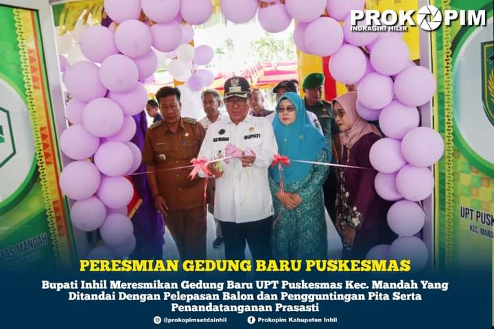 Bupati Inhil Resmikan Gedung Baru Puskesmas Kec. Mandah, Pelayanan Kesehatan Masyarakat Dapat Maksimal